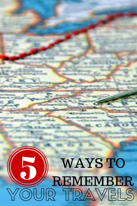 5 Ways to Remember Your Travels